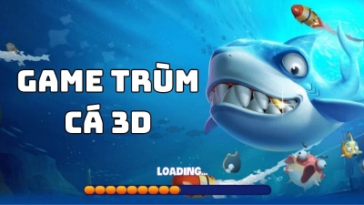 Game trùm cá 3D - Game bắn cá đổi thưởng cực hay